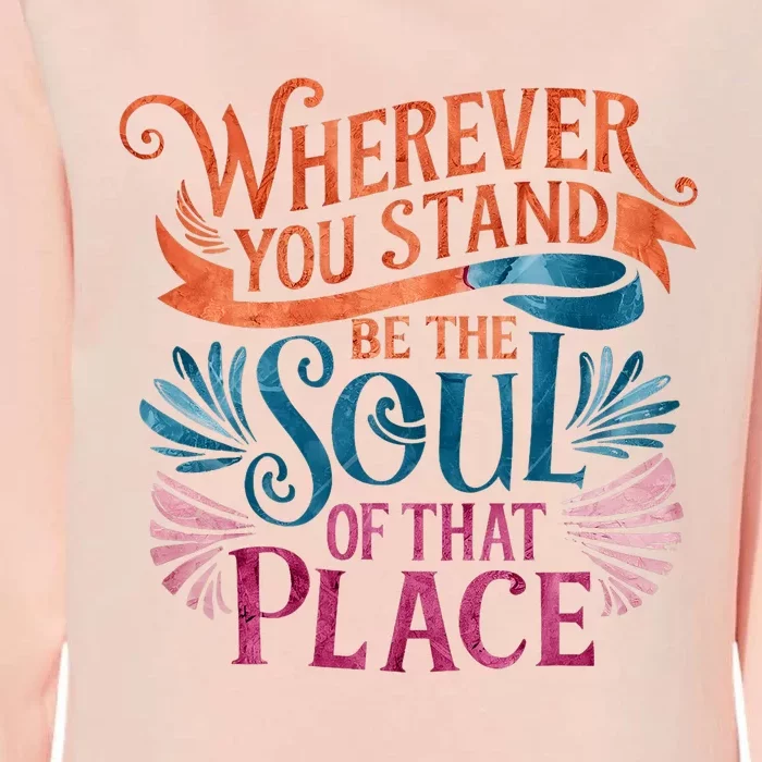 Wherever You Stand Be The Soul Of That Place Rumi Quote Womens California Wash Sweatshirt