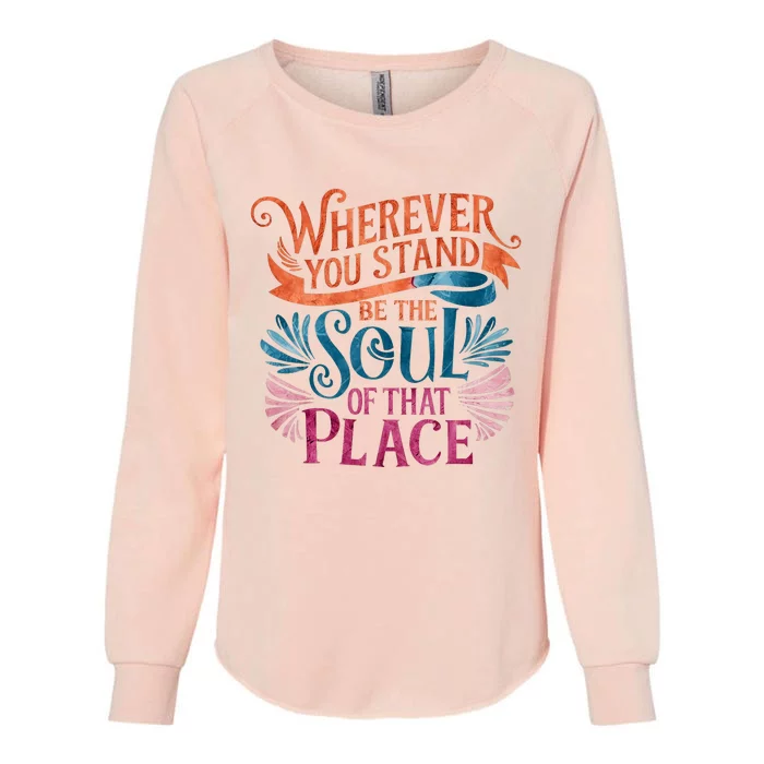 Wherever You Stand Be The Soul Of That Place Rumi Quote Womens California Wash Sweatshirt