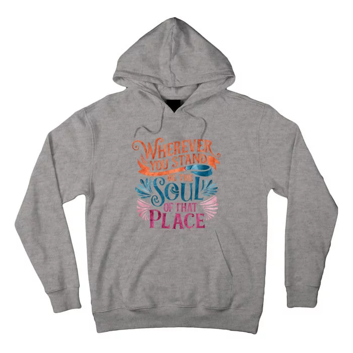 Wherever You Stand Be The Soul Of That Place Rumi Quote Tall Hoodie