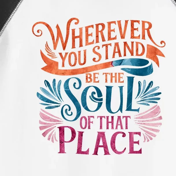 Wherever You Stand Be The Soul Of That Place Rumi Quote Toddler Fine Jersey T-Shirt