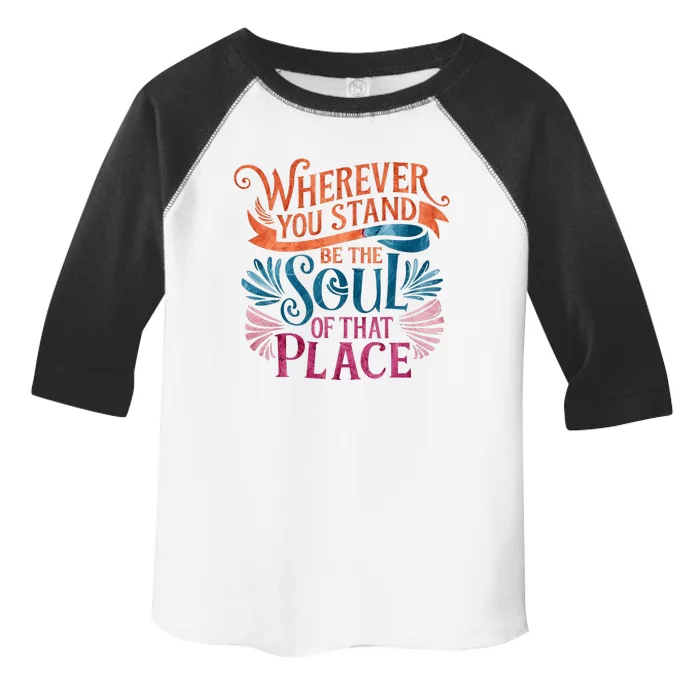 Wherever You Stand Be The Soul Of That Place Rumi Quote Toddler Fine Jersey T-Shirt