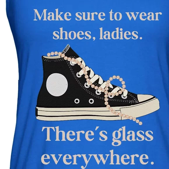 Wear Your Shoes Ladies ThereS Glass Everywhere Ladies Essential Flowy Tank