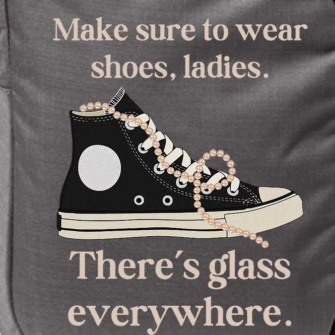 Wear Your Shoes Ladies ThereS Glass Everywhere Impact Tech Backpack