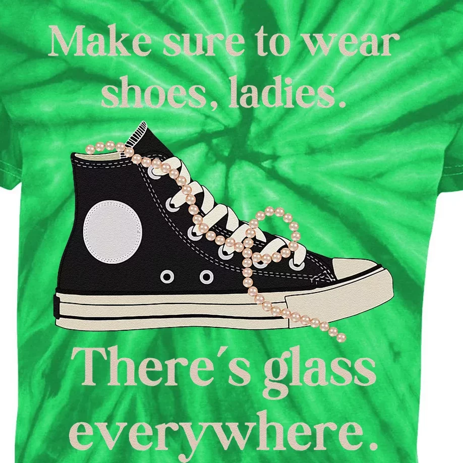 Wear Your Shoes Ladies ThereS Glass Everywhere Kids Tie-Dye T-Shirt