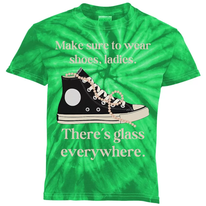 Wear Your Shoes Ladies ThereS Glass Everywhere Kids Tie-Dye T-Shirt