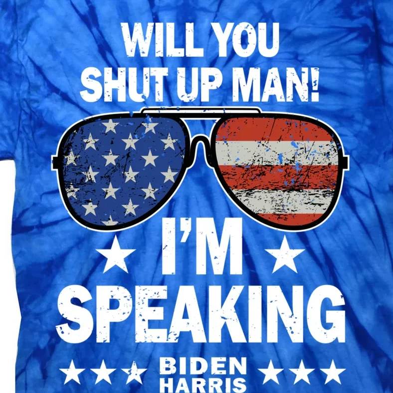 Will You Shut Up IM Speaking Gift Biden Harris Quotes Cool Gift Tie-Dye T-Shirt