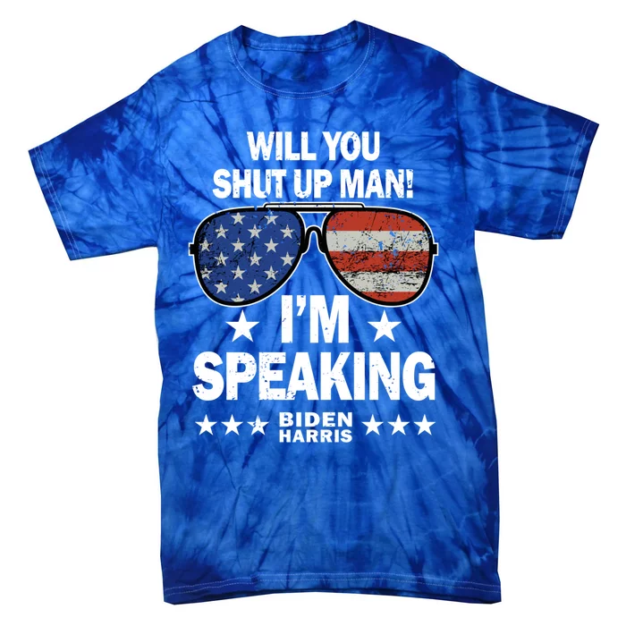 Will You Shut Up IM Speaking Gift Biden Harris Quotes Cool Gift Tie-Dye T-Shirt