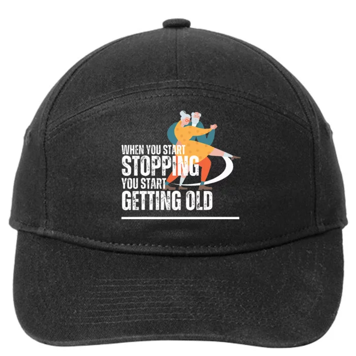 When You Start Stopping You Start Getting Old Dancers 7-Panel Snapback Hat