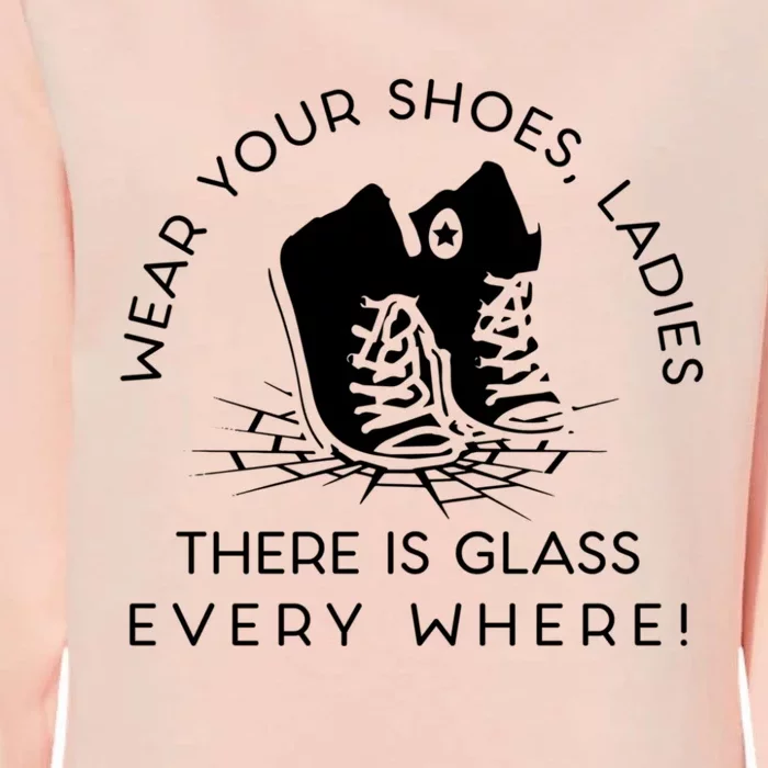 Wear Your Shoes Kamala Harris Ladies Ther Is Glass Every Where Womens California Wash Sweatshirt