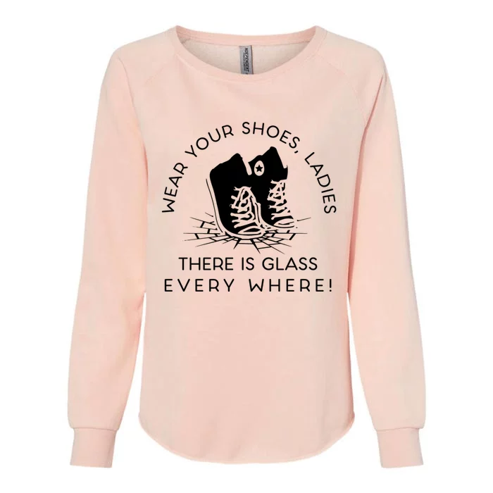 Wear Your Shoes Kamala Harris Ladies Ther Is Glass Every Where Womens California Wash Sweatshirt