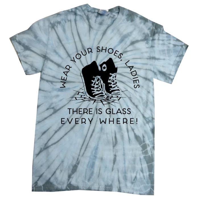 Wear Your Shoes Kamala Harris Ladies Ther Is Glass Every Where Tie-Dye T-Shirt