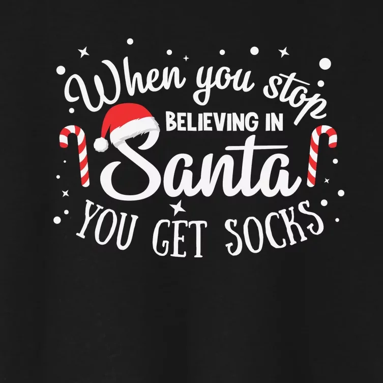 When You Stop Believing In Santa You Get Socks Women's Crop Top Tee