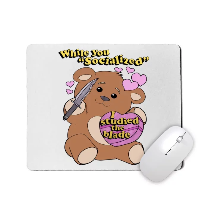 While You Socialized I Studied The Blade Funny Bear Lover Valentine's Day Mousepad