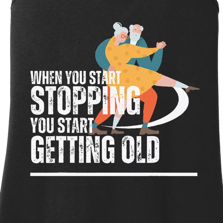 When You Start Stopping You Start Getting Old Dancers Ladies Essential Tank