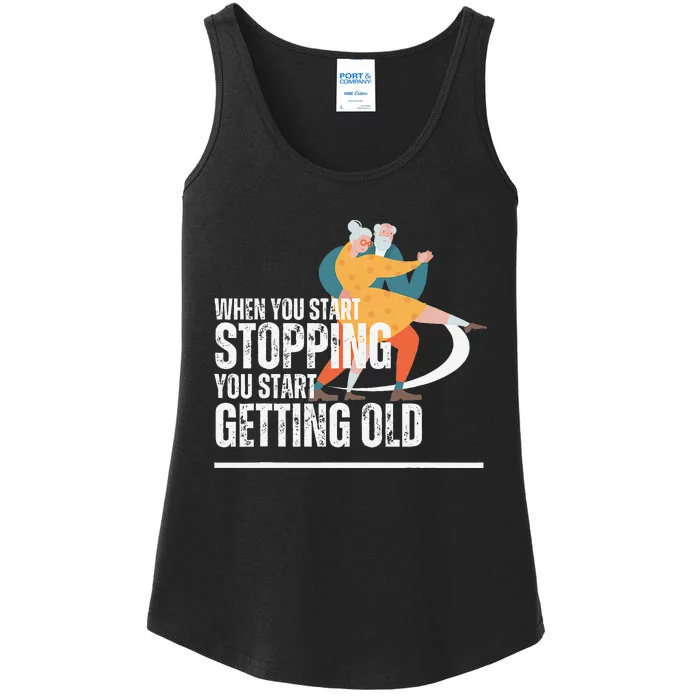 When You Start Stopping You Start Getting Old Dancers Ladies Essential Tank