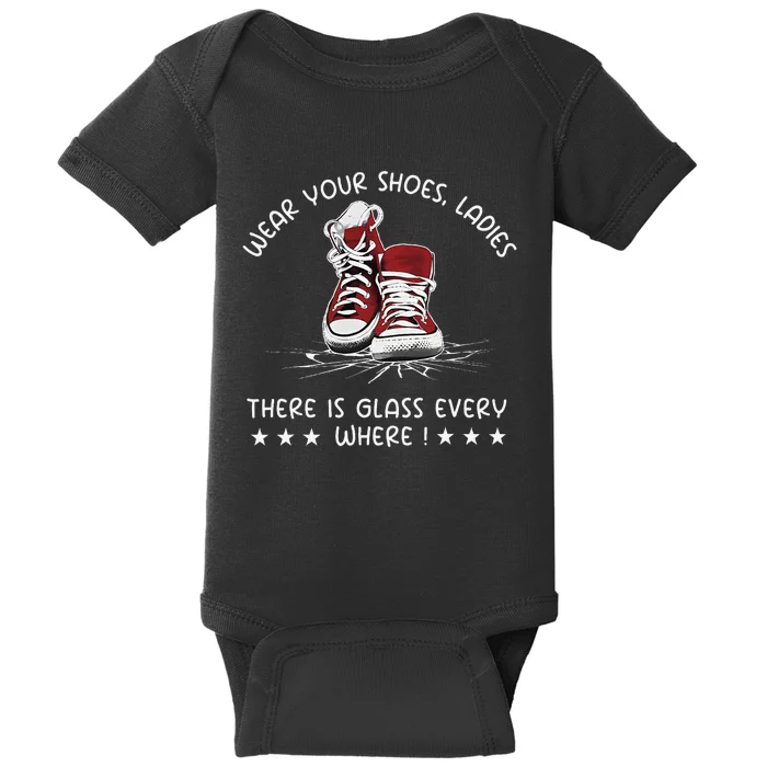 Wear Your Shoes Ladies ThereS Glass Everywhere Kamala 2024 Gift Baby Bodysuit