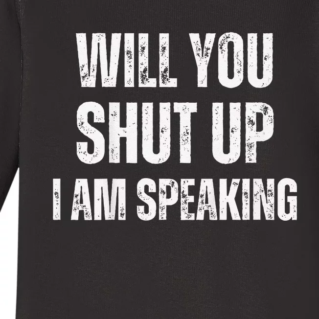 Will You Shut Up I Am Speaking Kamala Harris Madam President Baby Long Sleeve Bodysuit