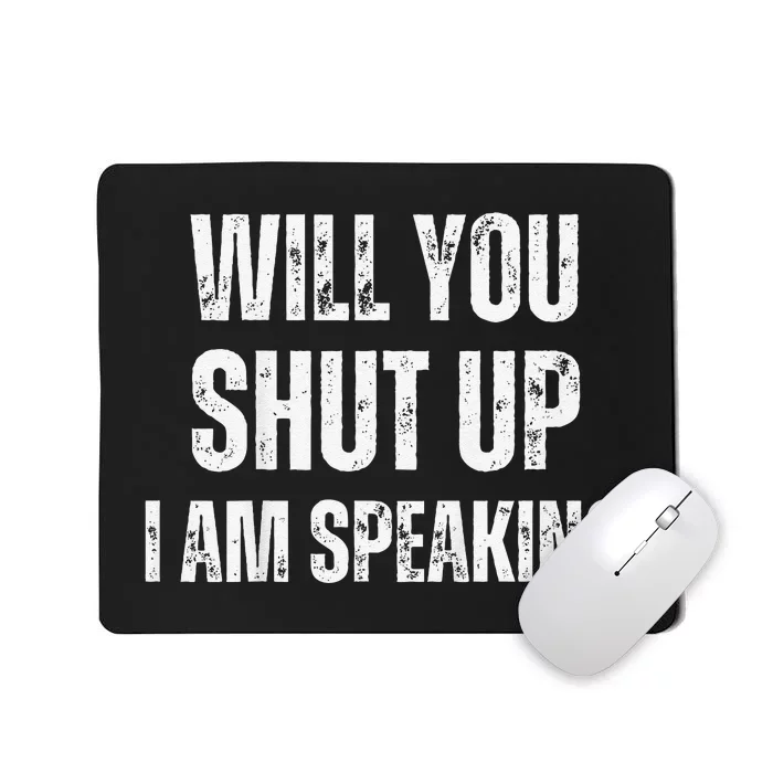 Will You Shut Up I Am Speaking Kamala Harris Madam President Mousepad