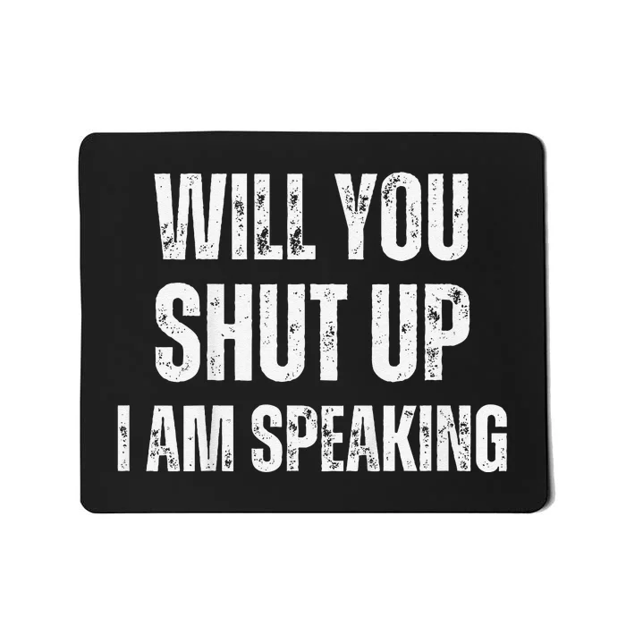 Will You Shut Up I Am Speaking Kamala Harris Madam President Mousepad