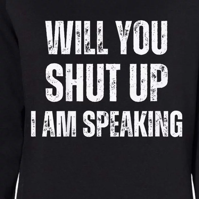 Will You Shut Up I Am Speaking Kamala Harris Madam President Womens California Wash Sweatshirt