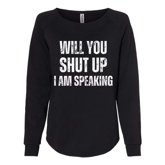 Will You Shut Up I Am Speaking Kamala Harris Madam President Womens California Wash Sweatshirt