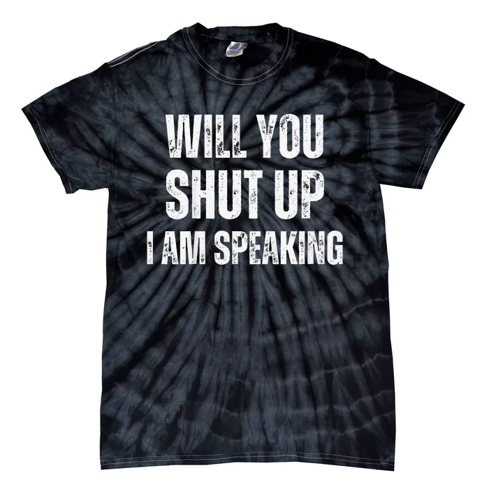 Will You Shut Up I Am Speaking Kamala Harris Madam President Tie-Dye T-Shirt