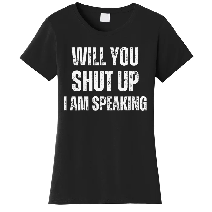 Will You Shut Up I Am Speaking Kamala Harris Madam President Women's T-Shirt