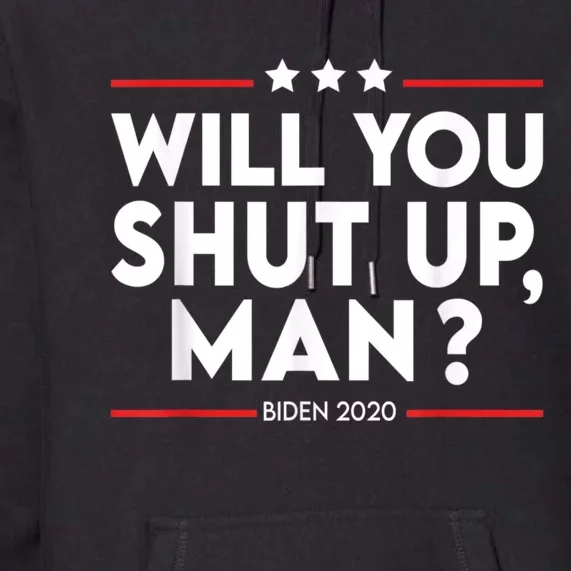 Will You Shut Up Man? Political Humor Shut Up Man Premium Hoodie