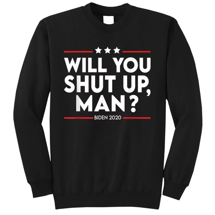 Will You Shut Up Man? Political Humor Shut Up Man Tall Sweatshirt