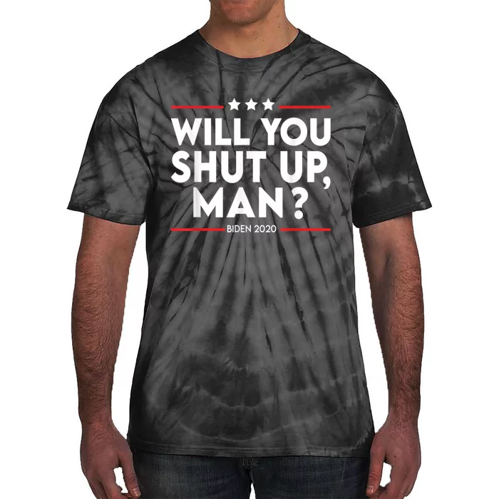 Will You Shut Up Man? Political Humor Shut Up Man Tie-Dye T-Shirt