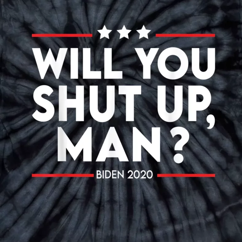 Will You Shut Up Man? Political Humor Shut Up Man Tie-Dye T-Shirt