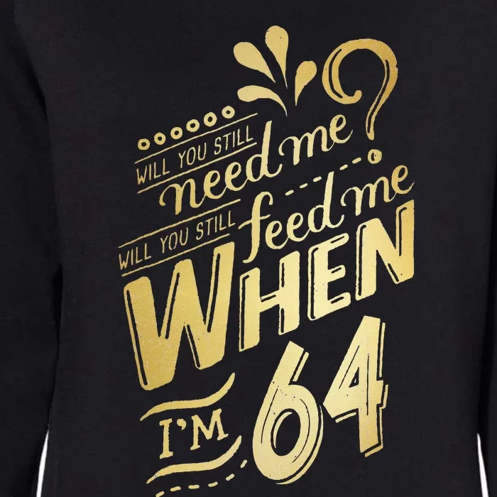 Will You Still Need Me When Im 64 Birthday For Wife 64 Love Womens California Wash Sweatshirt