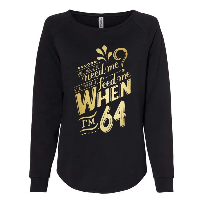 Will You Still Need Me When Im 64 Birthday For Wife 64 Love Womens California Wash Sweatshirt