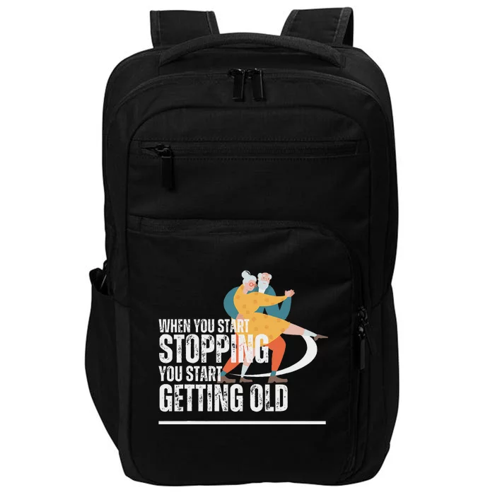 When You Start Stopping You Start Getting Old Dancers Impact Tech Backpack