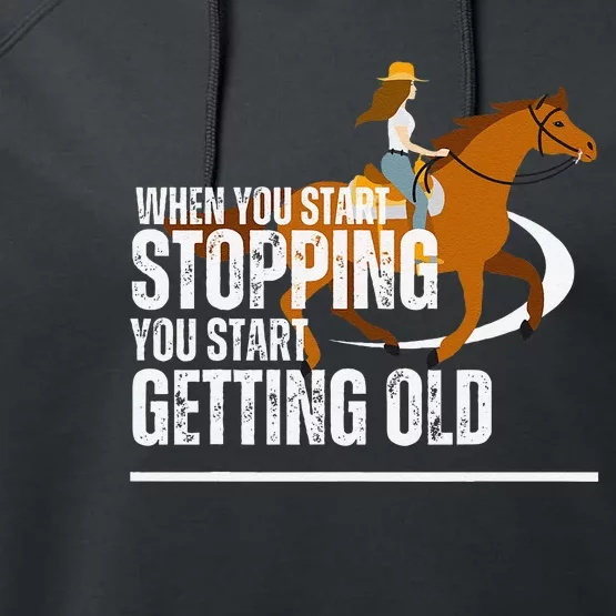 When You Start Stopping You Start Getting Old Horse Rider Performance Fleece Hoodie