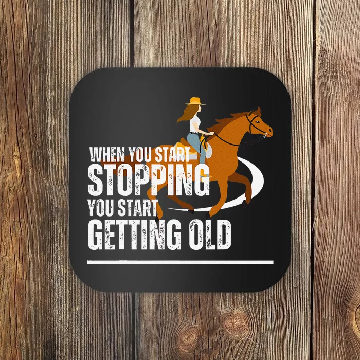 When You Start Stopping You Start Getting Old Horse Rider Coaster