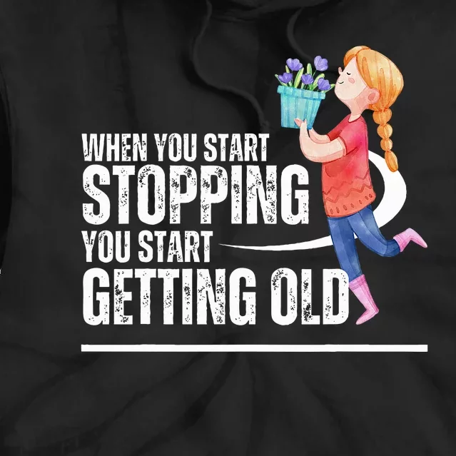 When You Start Stopping You Start Getting Old Smell Flowers Tie Dye Hoodie