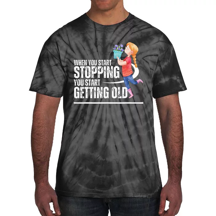 When You Start Stopping You Start Getting Old Smell Flowers Tie-Dye T-Shirt