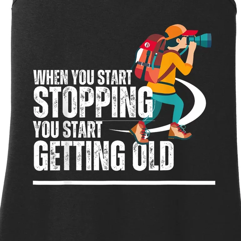 When You Start Stopping You Start Getting Old Hiker Ladies Essential Tank