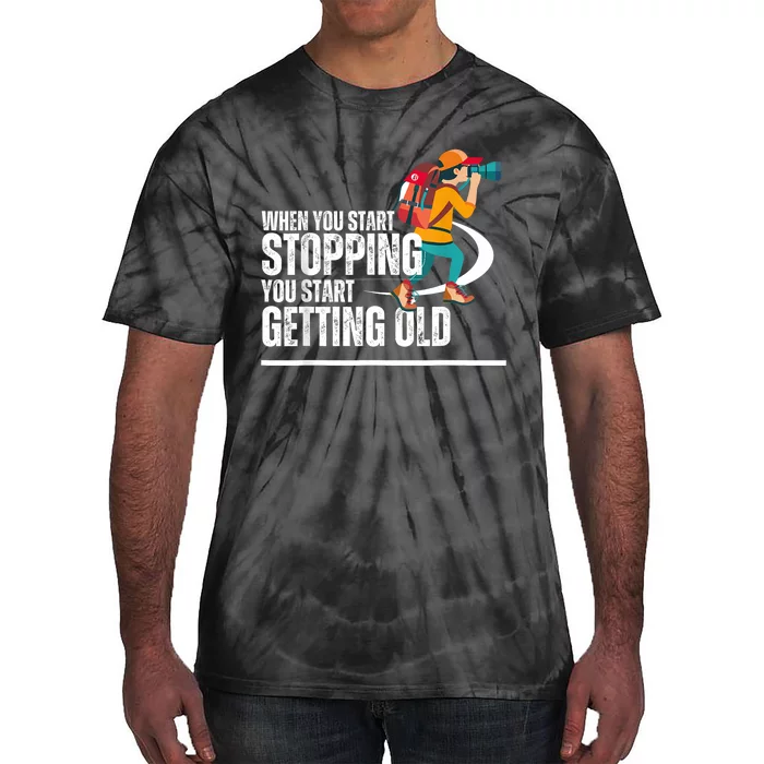 When You Start Stopping You Start Getting Old Hiker Tie-Dye T-Shirt