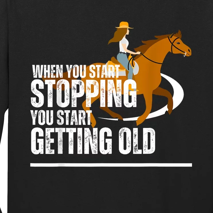 When You Start Stopping You Start Getting Old Horse Rider Long Sleeve Shirt