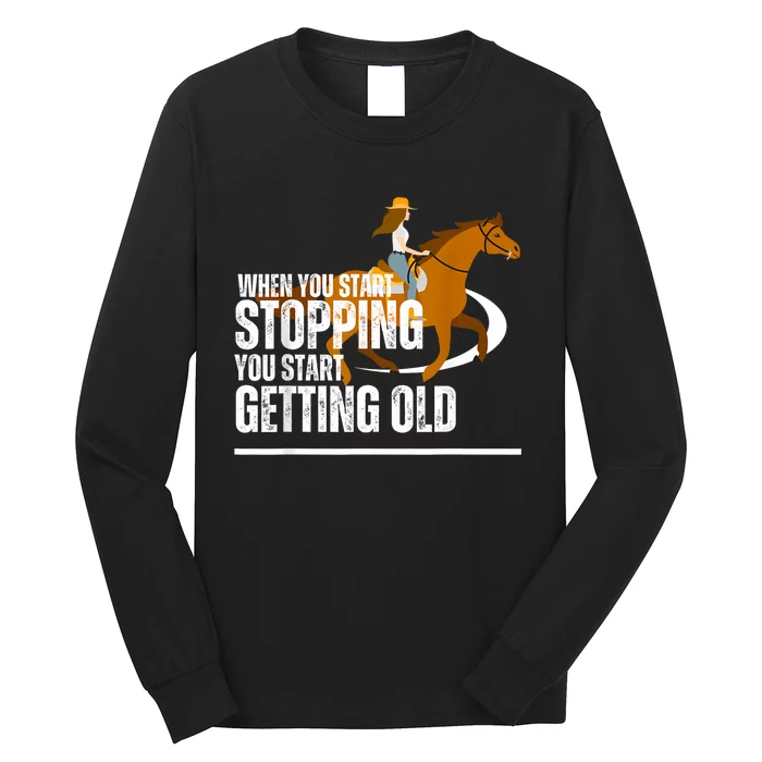 When You Start Stopping You Start Getting Old Horse Rider Long Sleeve Shirt