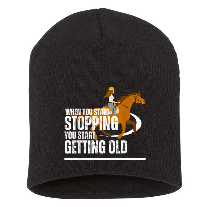 When You Start Stopping You Start Getting Old Horse Rider Short Acrylic Beanie