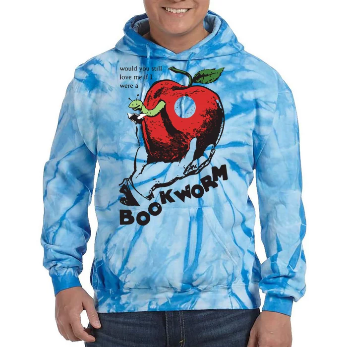 Would You Still Love Me If I Were A Bookworm Tie Dye Hoodie