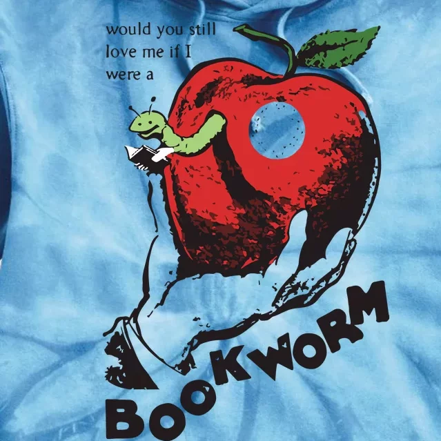 Would You Still Love Me If I Were A Bookworm Tie Dye Hoodie