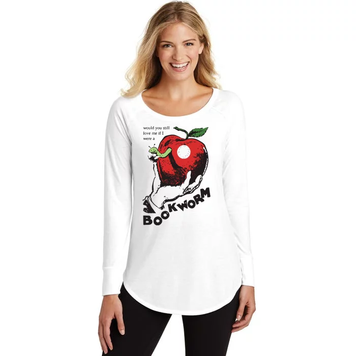 Would You Still Love Me If I Were A Bookworm Women's Perfect Tri Tunic Long Sleeve Shirt