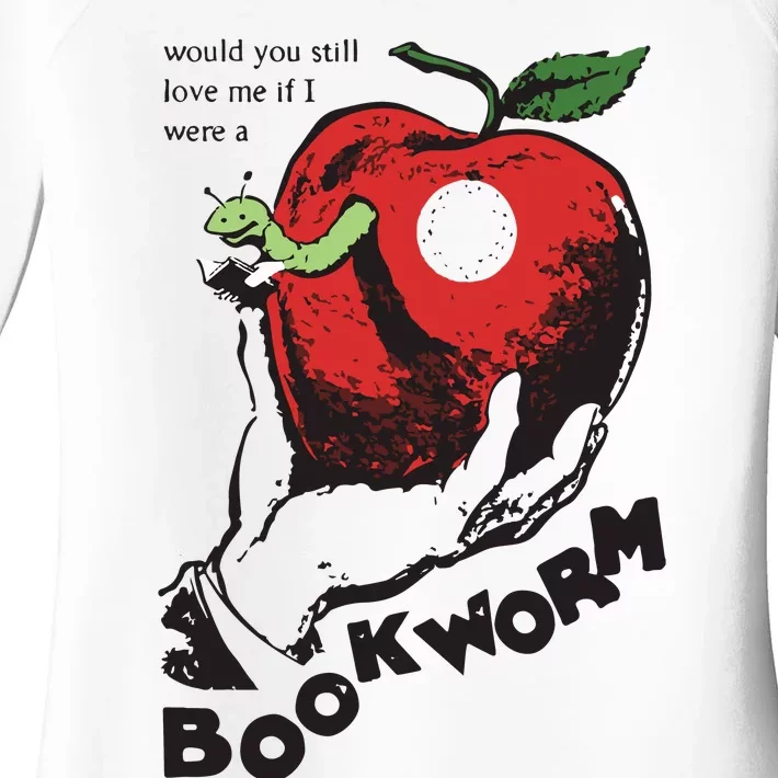 Would You Still Love Me If I Were A Bookworm Women's Perfect Tri Tunic Long Sleeve Shirt