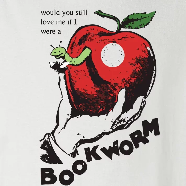 Would You Still Love Me If I Were A Bookworm Toddler Long Sleeve Shirt