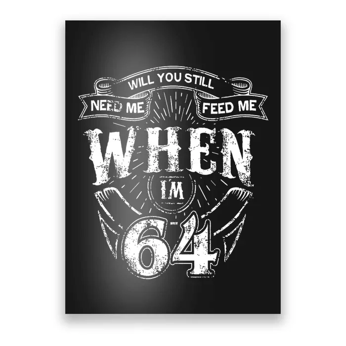 Will you still need me Feed Me when I'm 64 64th Birthday Poster