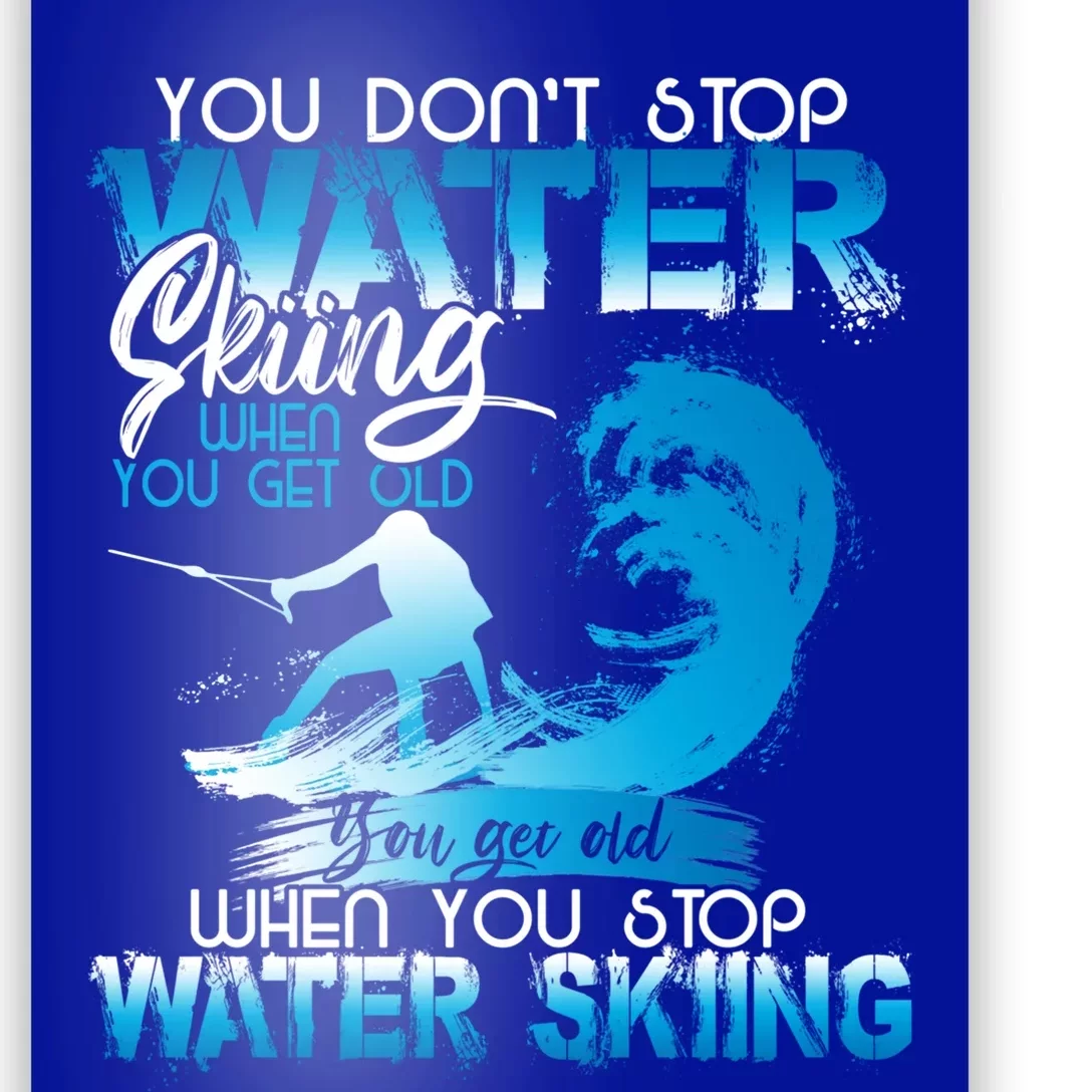 When You Stop You Get Old Funny Water Skiing Funny Gift Poster